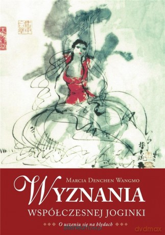Wyznania współczesnej joginki - Marcia Denchen Wangmo [KSIĄŻKA]