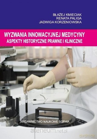Wyzwania innowacyjnej medycyny. Aspekty - Błażej Kmieciak, Renata Paliga, Jadwiga Korzeniowska [KSIĄŻKA]