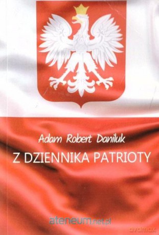 Z dziennika patrioty - Adam Robert Daniluk [KSIĄŻKA]