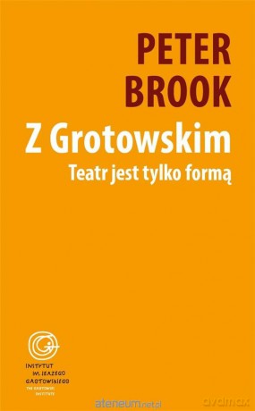 Z Grotowskim. Teatr jest tylko formą - Peter Brook [KSIĄŻKA]