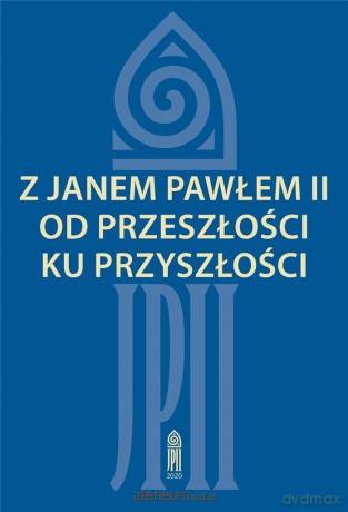 Z Janem Pawłem II od przeszłości ku przyszłości - Zofia Zarębianka [KSIĄŻKA]