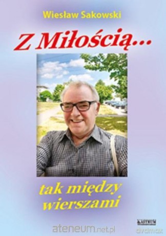 Z miłością Tak między wierszami - Wiesław Sakowski [KSIĄŻKA]