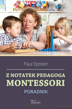 Z notatek obserwatora. Montessori w praktyce - Paul Epstein [KSIĄŻKA]