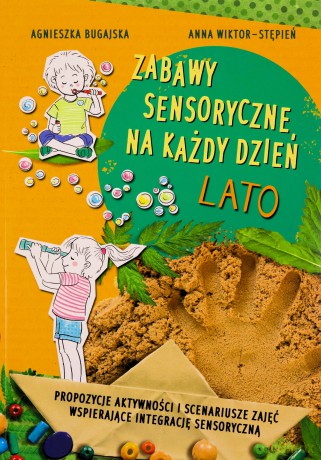 Zabawy sensoryczne na każdy dzień. Lato - Agnieszka Bugajska, Anna Wiktor-Stępień [KSIĄŻKA]