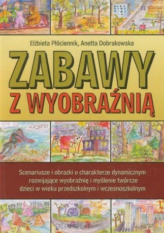Zabawy z wyobraźnią - Anetta Dobrakowska, Elżbieta Płóciennik [KSIĄŻKA]