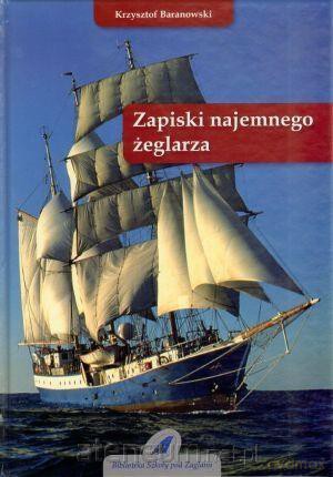 Zapiski najemnego żeglarza - Krzysztof Baranowski [KSIĄŻKA]