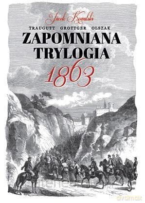 Zapomniana trylogia 1863 - Jacek Kowalski [KSIĄŻKA]