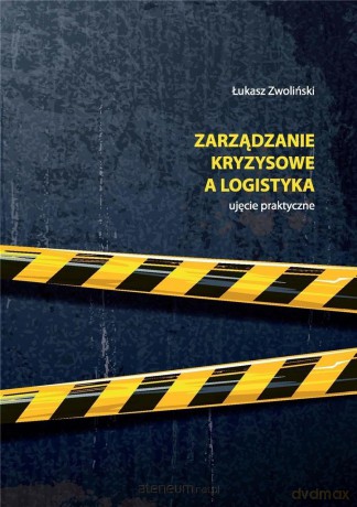 Zarządzanie kryzysowe a logistyka - Łukasz Zwoliński [KSIĄŻKA]
