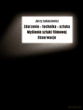 Zdarzenie - technika - sztuka. Myślenie sztuki - Jerzy Łukaszewicz [KSIĄŻKA]