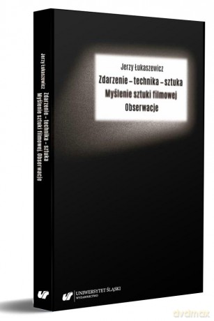 Zdarzenie - technika - sztuka. Myślenie sztuki - Jerzy Łukaszewicz [KSIĄŻKA]