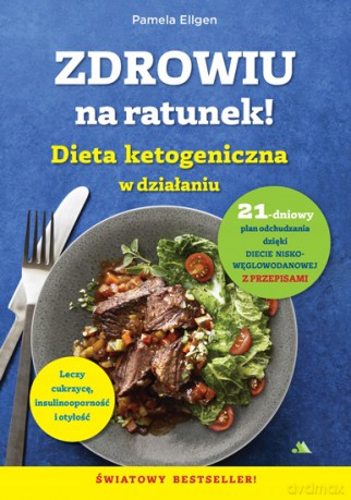 Zdrowiu na ratunek. Dieta ketogeniczna w działaniu - Pamela Ellgen [KSIĄŻKA]