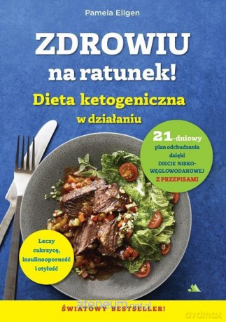 Zdrowiu na ratunek. Dieta ketogeniczna w działaniu - Pamela Ellgen [KSIĄŻKA]