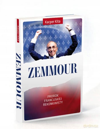 Zemmour. Prorok francuskiej rekonkwisty - Kacper Kita [KSIĄŻKA]