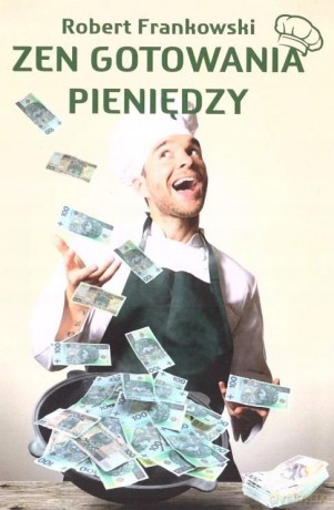 Zen gotowania pieniędzy - Robert Frankowski [KSIĄŻKA]