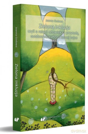 Zielona inkluzja, czyli o relacji człowieka - Joanna Godawa [KSIĄŻKA]