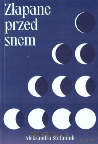 Złapane przed snem - Aleksandra Stefaniuk [KSIĄŻKA]