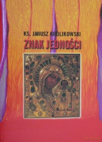 Znak jedności - Janusz Królikowski [KSIĄŻKA]