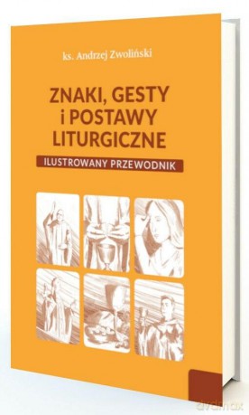 Znaki, gesty i postawy liturgiczne - Andrzej Zwoliński [KSIĄŻKA]
