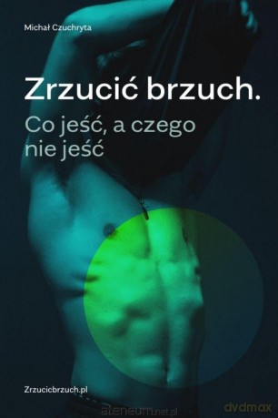 Zrzucić brzuch. Co jeść, a czego nie jeść - Michał Czuchryta [KSIĄŻKA]