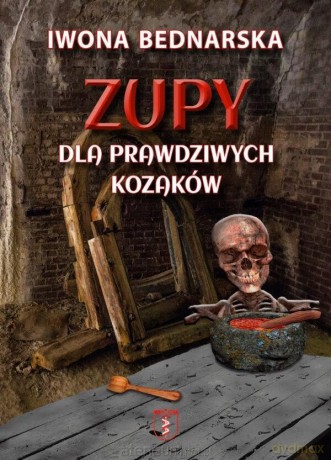 Zupy dla prawdziwych kozaków - Iwona Bednarska [KSIĄŻKA]