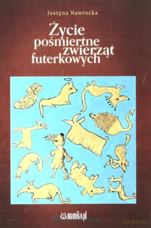Życie pośmiertne zwierząt futerkowych - Justyna Nawrocka [KSIĄŻKA]