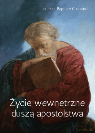 Życie wewnętrzne duszą apostolstwa - Jean-Baptiste [KSIĄŻKA]