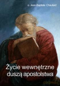 Życie wewnętrzne duszą apostolstwa - Jean-Baptiste [KSIĄŻKA]