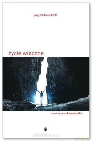 Życie wieczne - Jerzy Zieliński OCD [KSIĄŻKA]