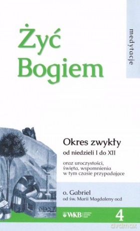 Żyć Bogiem 4 - o. Gabriel [KSIĄŻKA]