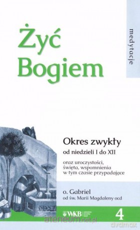 Żyć Bogiem 4 - o. Gabriel [KSIĄŻKA]