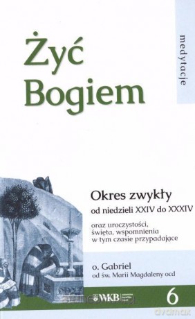 Żyć Bogiem 6 - o. Gabriel [KSIĄŻKA]