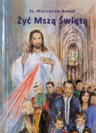 Żyć Mszą Świętą - Ksiąd Mieczysław Nowak [KSIĄŻKA]