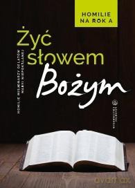 Żyć Słowem Bożym. Homilie na rok A - red.o. Sebastian Wiśniewski OMI [KSIĄŻKA]
