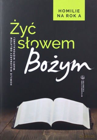 Żyć Słowem Bożym. Homilie na rok A - red.o. Sebastian Wiśniewski OMI [KSIĄŻKA]
