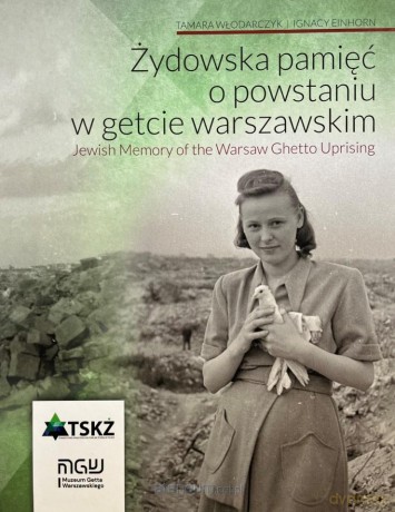 Żydowska pamięć o powstaniu w getcie warszawski - Tamara Włodarczyk, Ignacy Einhorn [KSIĄŻKA]