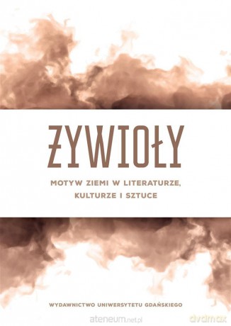 Żywioły. Motyw ziemi w literaturze, kulturze.. [KSIĄŻKA]