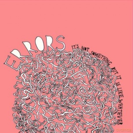 Errors: It\'s Not Something But It Is Like Whatev [CD]