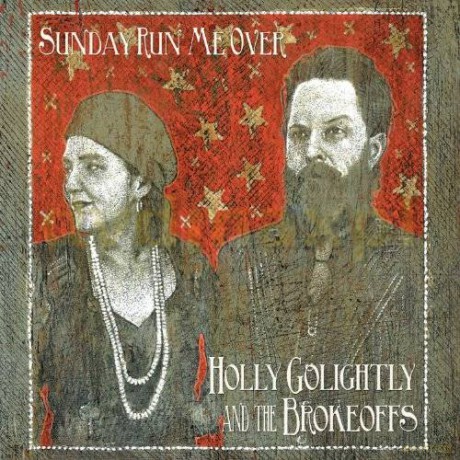 Holly Golightly And The Brokeoffs: Sunday Run Me Over (digipack) [CD]