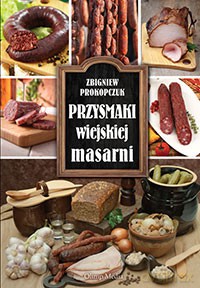 Przysmaki Wiejskiej Masarni - Zbigniew Prokopczuk [KSIĄŻKA]
