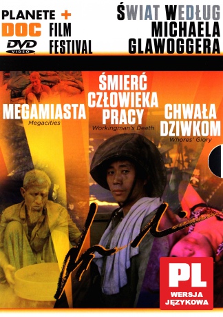 Planete DOC Review. Świat według Michaela Glawoggera: Megamiasta / Śmierć człowieka pracy / Chwała dziwkom [BOX] [3DVD]