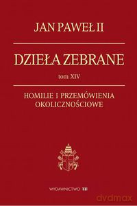 Dzieła zebrane. Tom XIV. Homilie i przemówienia okolicznościowe  - Jan Paweł II [KSIĄŻKA]