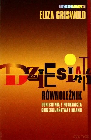 Dziesiąty równoleżnik. Doniesienia z pogranicza chrześcijaństwa  - Griswold Eliza [KSIĄŻKA]