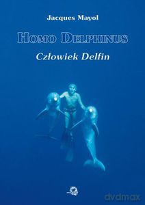 Homo Delphinus. Człowiek Delfin  - Mayol Jacques [KSIĄŻKA]
