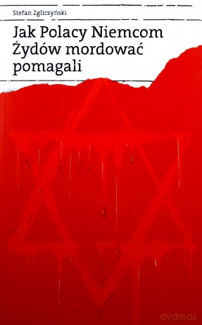 Jak Polacy Niemcom Żydów Mordować Pomagali  - Zgliczyński Stefan [KSIĄŻKA]
