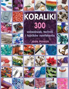 Koraliki. 300 wskazówek, technik i tajników nawlekania koralików  - Power Jean [KSIĄŻKA]