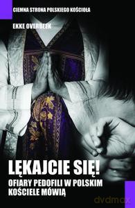 Lękajcie się. Ofiary pedofilii w polskim kościele mówią  - Overbeek Ekke [KSIĄŻKA]