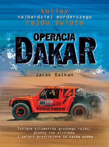 Operacja Dakar. Kulisy najbardziej morderczego rajdu świata  - Balkan Jacek [KSIĄŻKA]