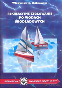 Rekreacyjne żeglowanie po wodach śródlądowych  - Dąbrowski Władysław R. [KSIĄŻKA]