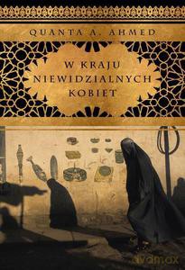 W Kraju Niewidzialnych Kobiet  - Ahmed Quanta A. [KSIĄŻKA]
