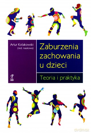 Zaburzenia zachowania u dzieci. Teoria i praktyka  - Kołakowski Artur (red.) [KSIĄŻKA]
